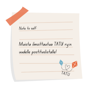Kuvistuskuva, jossa lukee: note to self: Muista ilmoittautua TATU ry:n uudelle postituslistalle!
