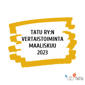 Kuvassa teksti: TATU ry:n vertaistoiminta maaliskuu 2023